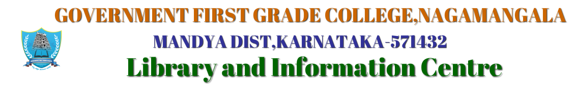 GOVERNMENT FIRST GRADE COLLEGE NAGAMANGALA-571 432 &nbsp; &nbsp; &nbsp; &nbsp; &nbsp; &nbsp; &nbsp; &nbsp; &nbsp; &nbsp; &nbsp; &nbsp; &nbsp; &nbsp; &nbsp; Library and Information center